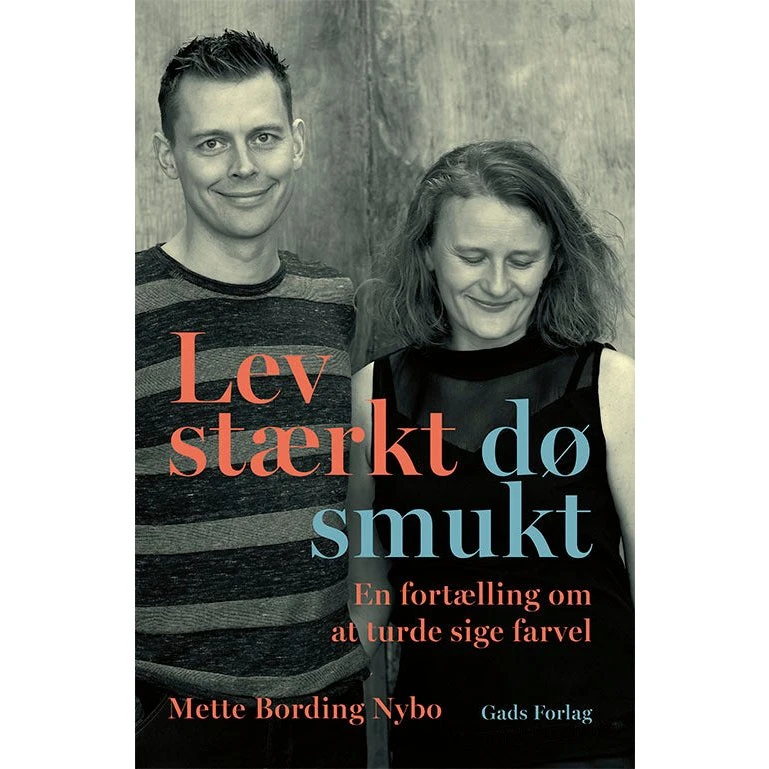 Lev stærkt - dø smukt af Mette Bording Nybo (Lydbog)