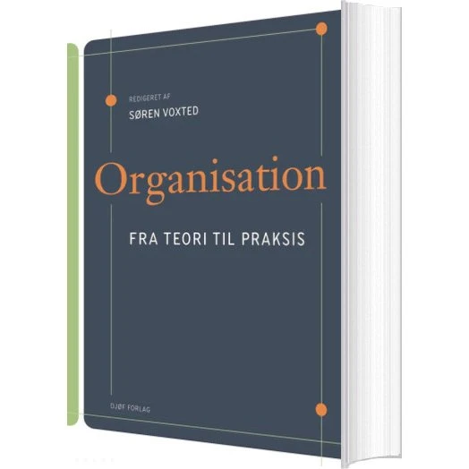 Organisation – fra teori til praksis (Søren Voxted)