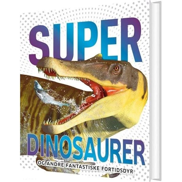 Superdinosaurer – Kæmpestor fagbog om dinosaurer (Hardcover)