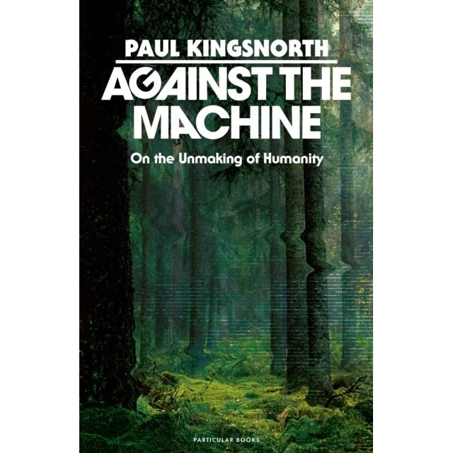 Paul Kingsnorth: Against the Machine