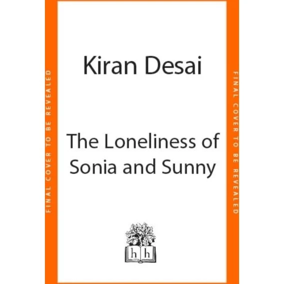 Kiran Desai - The Loneliness of Sonia and Sunny