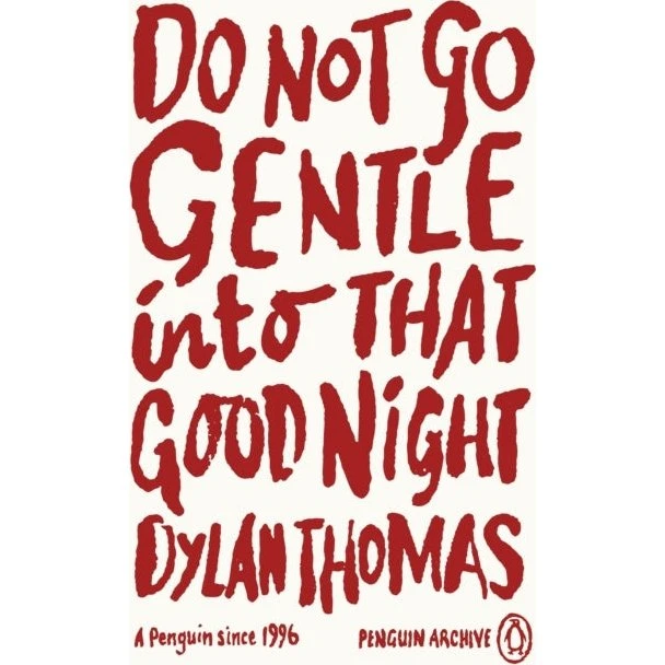 Dylan Thomas: Do Not Go Gentle Into That Good Night
