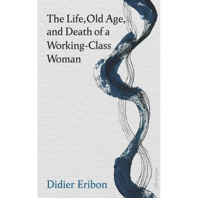 Didier Eribon: The Life, Old Age, and Death of a Working-Class Woman