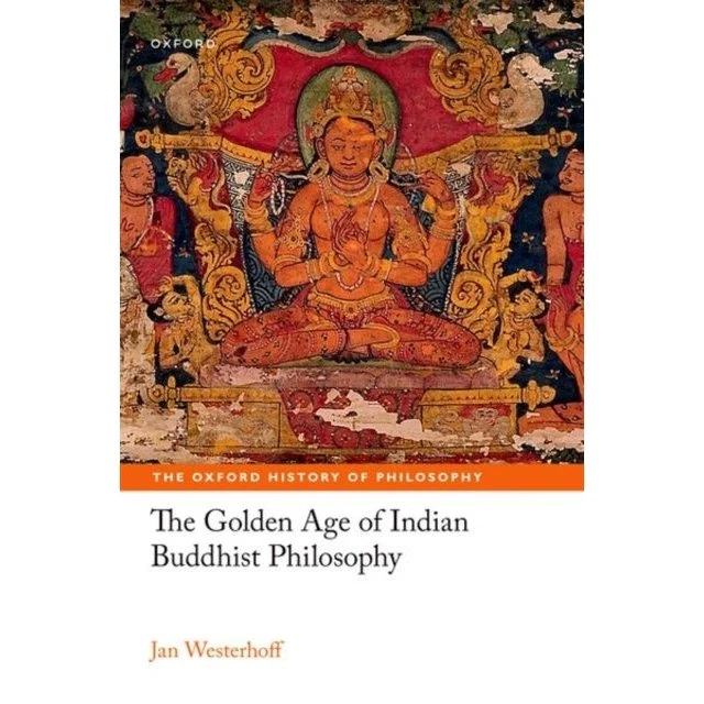 The Golden Age of Indian Buddhist Philosophy - Jan Westerhoff