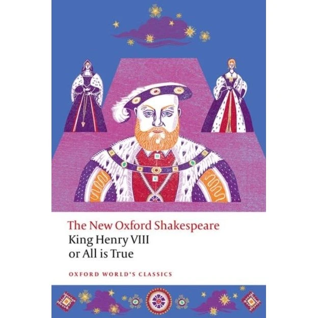 King Henry VIII; Or All Is True - The New Oxford Shakespeare