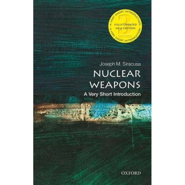 Nuclear Weapons - Joseph Siracusa (Very Short Introduction)