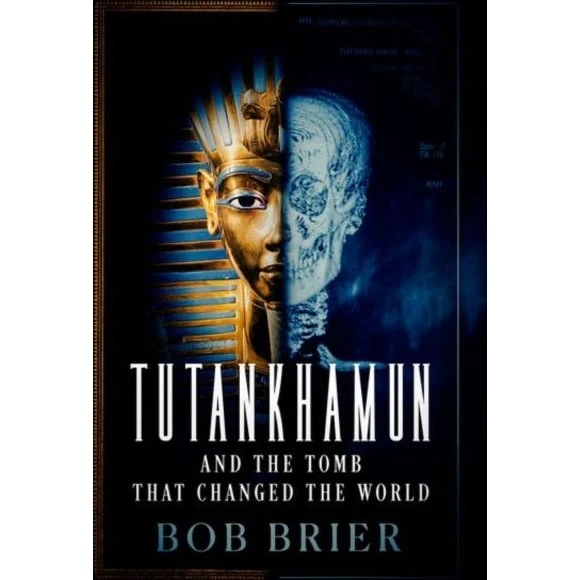 Tutankhamun and the Tomb that Changed the World - Bob Brier