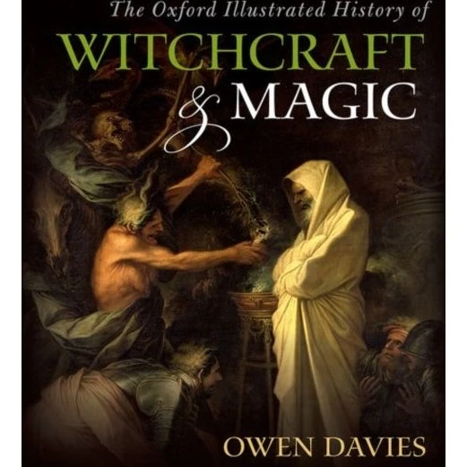 The Oxford Illustrated History of Witchcraft and Magic - Owen Davies