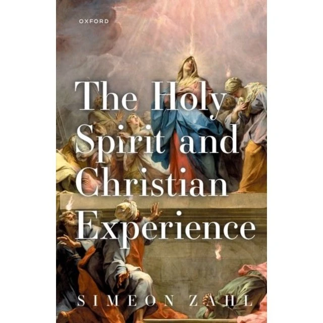 The Holy Spirit and Christian Experience - Simeon Zahl