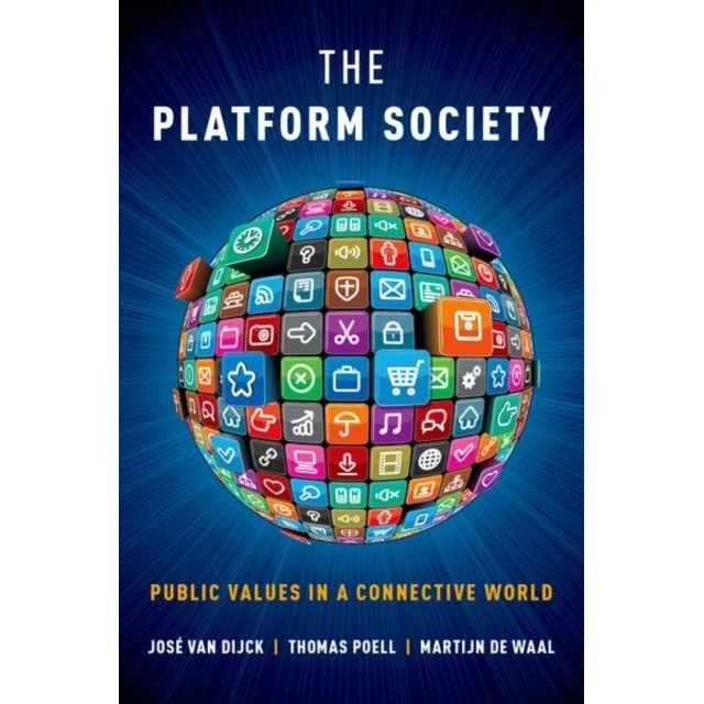The Platform Society - José van Dijck, Martijn de Waal & Thomas Poell