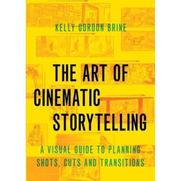 The Art of Cinematic Storytelling - Kelly Gordon Brine