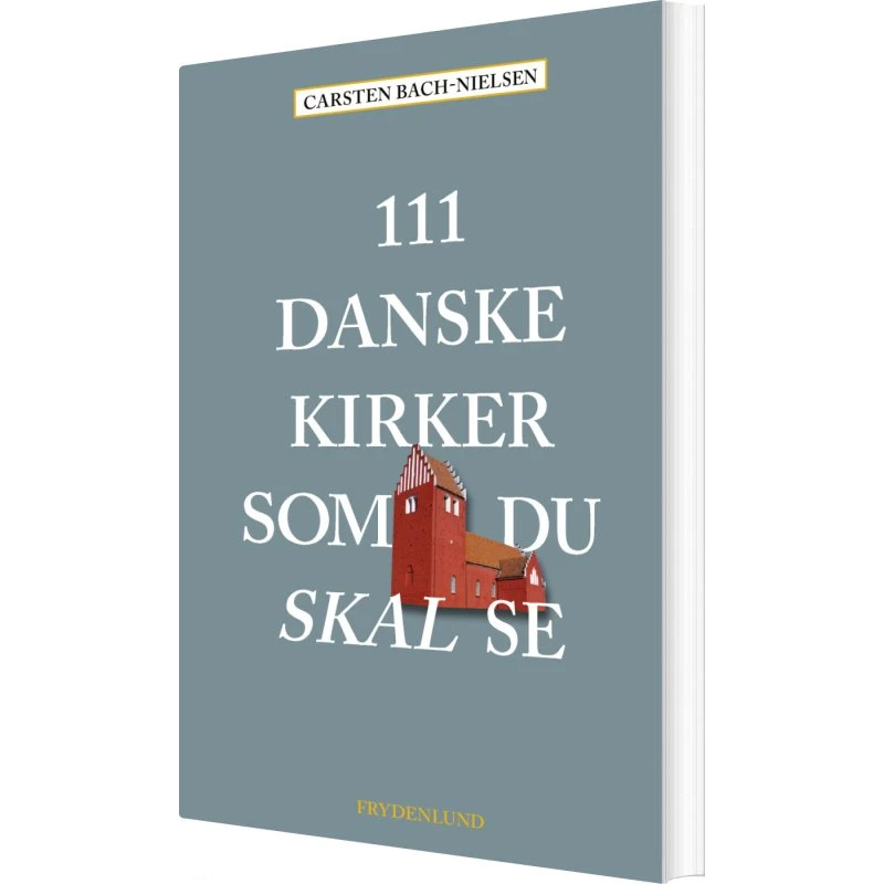 111 danske kirker du skal se — rejsebog