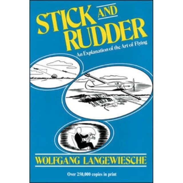 Stick and Rudder: An Explanation of the Art of Flying - Wolfgang Langewiesche