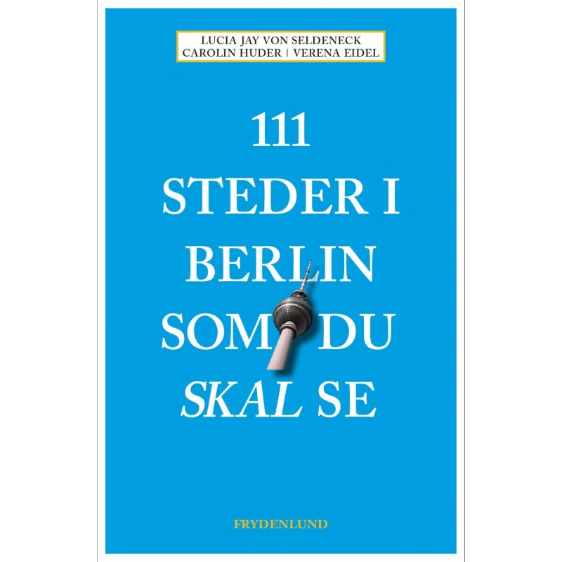 111 steder i Berlin du skal se – alternativ guidebog