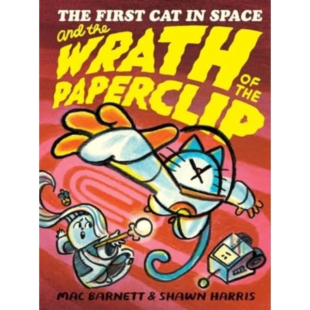 The First Cat in Space and the Wrath of the Paperclip - Mac Barnett