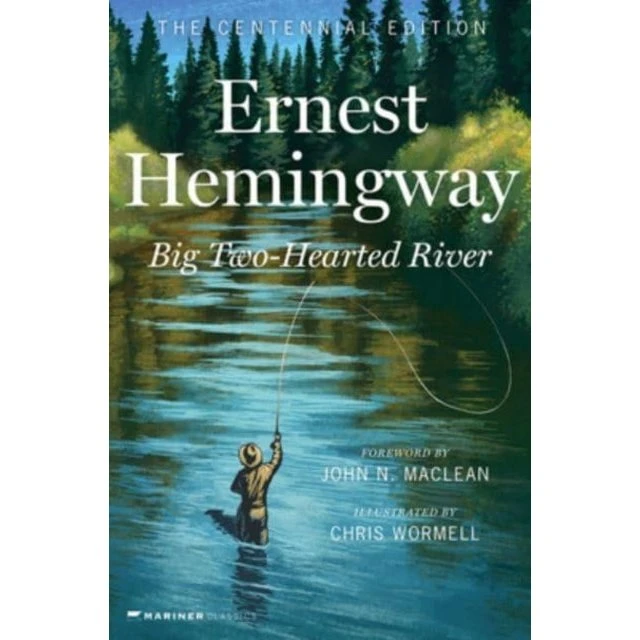 Ernest Hemingway: Big Two-Hearted River - Centennial Edition
