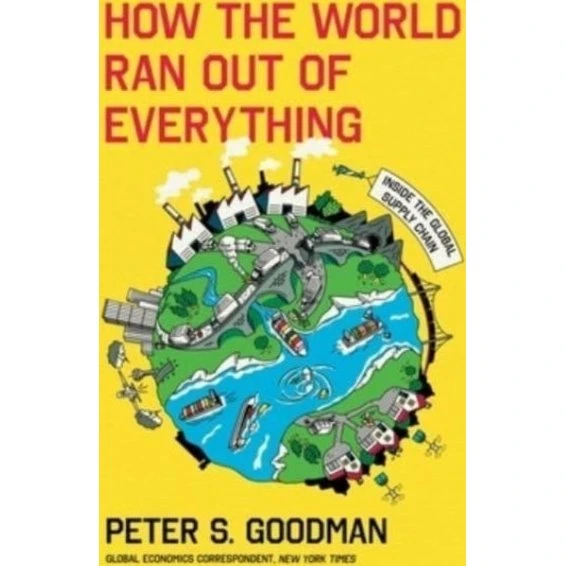 How the World Ran Out of Everything - Peter S. Goodman
