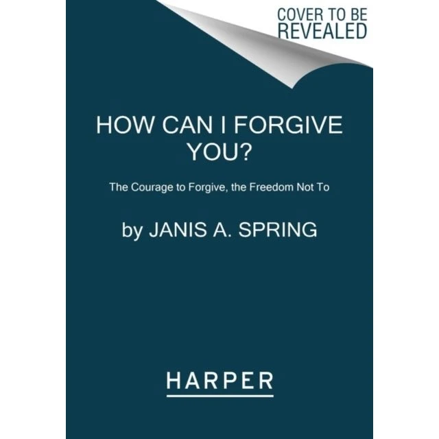 Janis A. Spring: How Can I Forgive You?