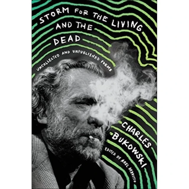 Charles Bukowski: Storm for the Living and the Dead