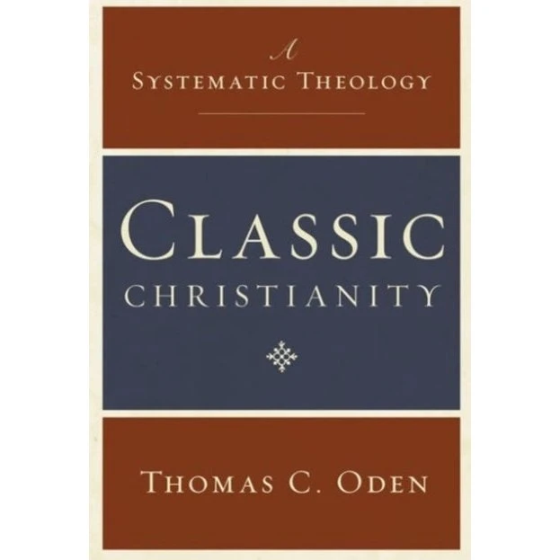 Thomas Oden: Classic Christianity: A Systematic Theology