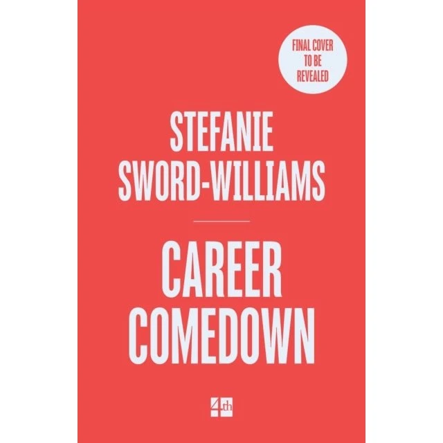 Career Comedown - Stefanie Sword-Williams