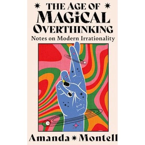 Amanda Montell: The Age of Magical Overthinking (Bog)