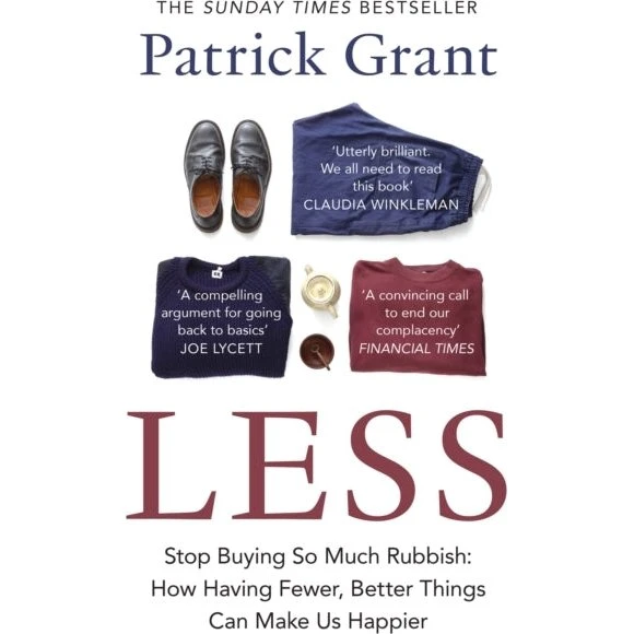 Patrick Grant: Less - Stop Buying So Much Rubbish