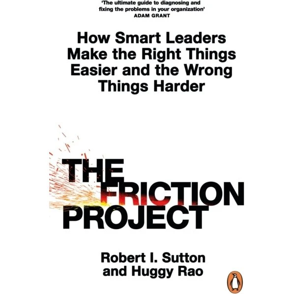The Friction Project af Robert I. Sutton & Huggy Rao