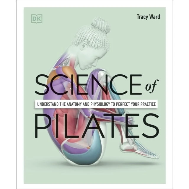 DK Science of Pilates - Tracy Ward