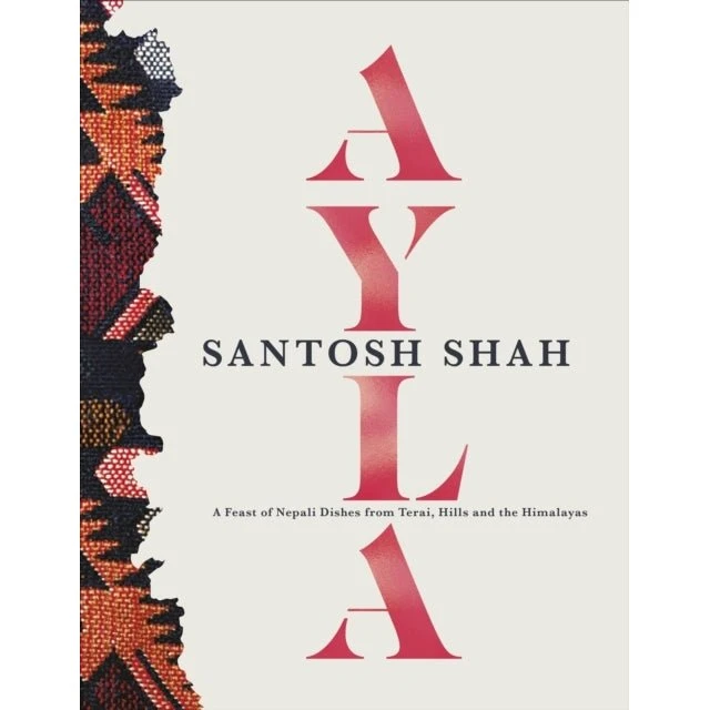 Ayla: A Feast of Nepali Dishes - Santosh Shah