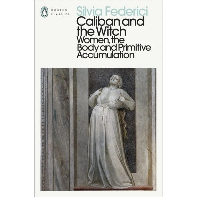 Caliban and the Witch - Silvia Federici
