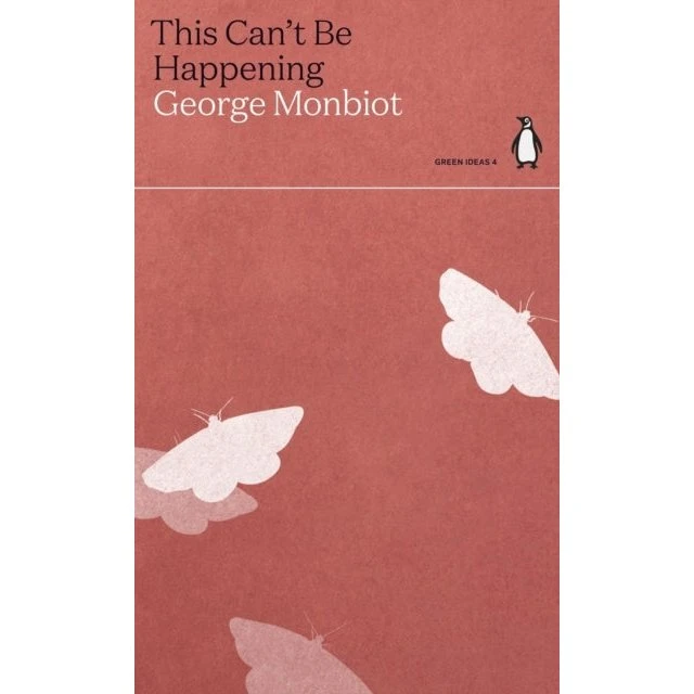 George Monbiot - This Can't Be Happening