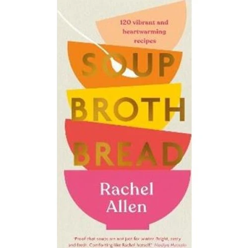 Rachel Allen: Soup Broth Bread - Bog