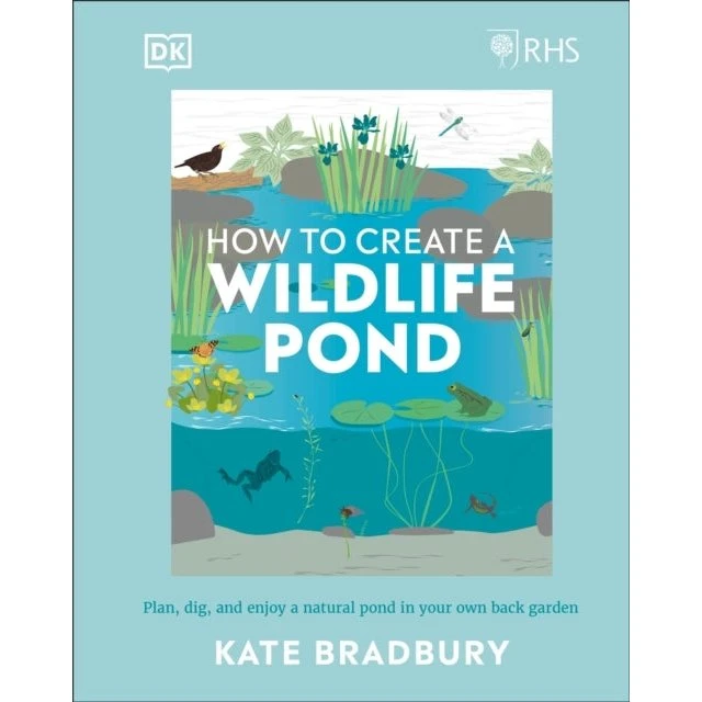 RHS How to Create a Wildlife Pond - Kate Bradbury