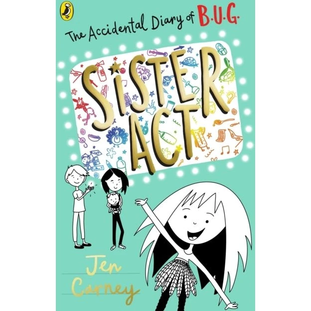The Accidental Diary of B.U.G.: Sister Act - Jen Carney