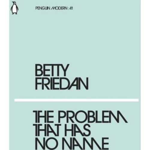 Betty Friedan: The Problem That Has No Name