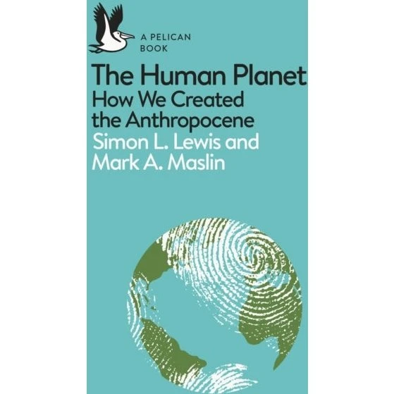 The Human Planet - Simon Lewis, Mark A. Maslin & Simon L. Lewis
