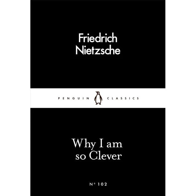 Friedrich Nietzsche: Why I Am so Clever