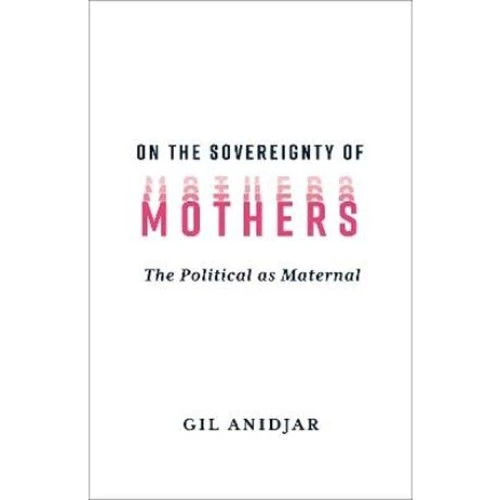 Gil Anidjar: On the Sovereignty of Mothers (Bog)