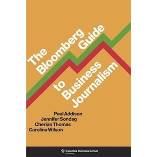 The Bloomberg Guide to Business Journalism - Paul Addison m.fl.