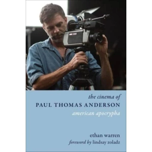 The Cinema of Paul Thomas Anderson - Ethan Warren