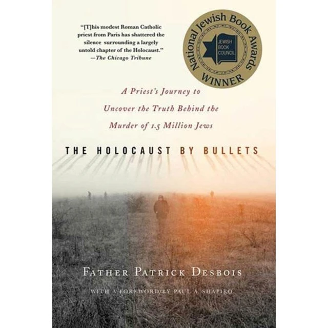 The Holocaust by Bullets - Patrick Desbois & Paul A. Shapiro