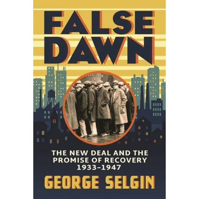 False Dawn: The New Deal and The Promise of Recovery - George Selgin