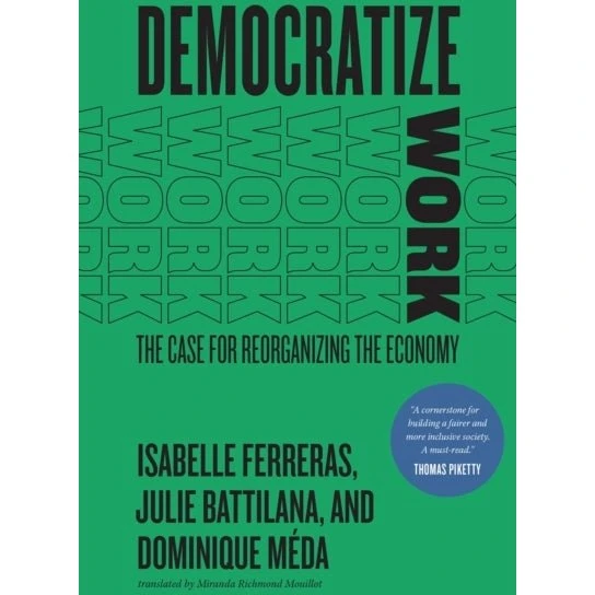 Democratize Work - Isabelle Ferreras, Dominique Méda & Julie Battilana