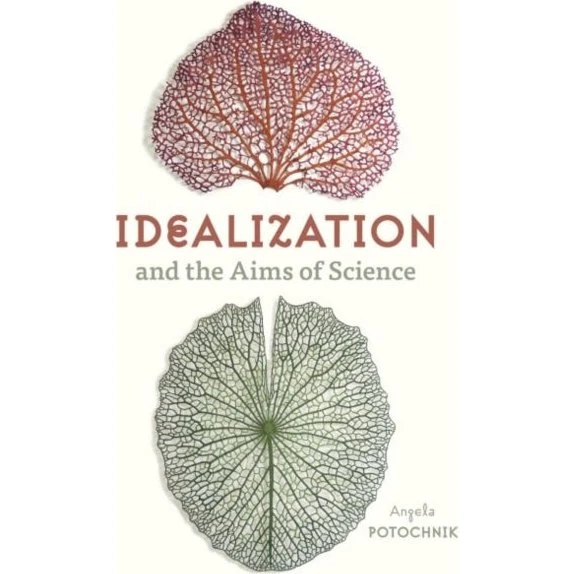Idealization and the Aims of Science - Angela Potochnik