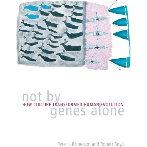 Not by Genes Alone - Robert Boyd & Peter J. Richerson