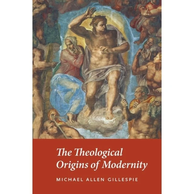 Michael Allen Gillespie: The Theological Origins of Modernity