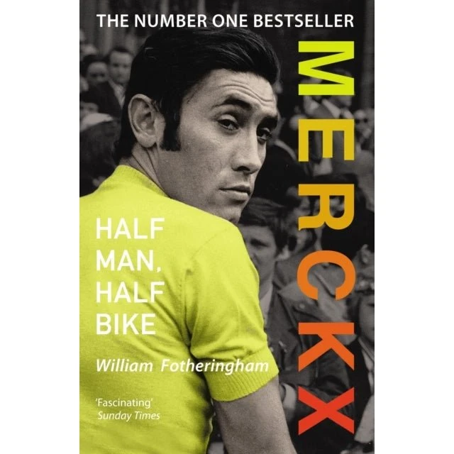 Merckx: Half Man, Half Bike - William Fotheringham