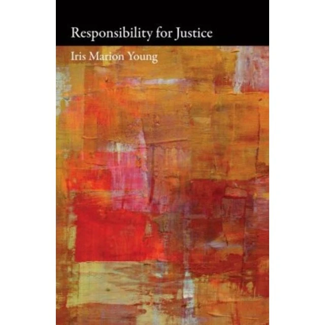 Responsibility for Justice - Iris Marion Young