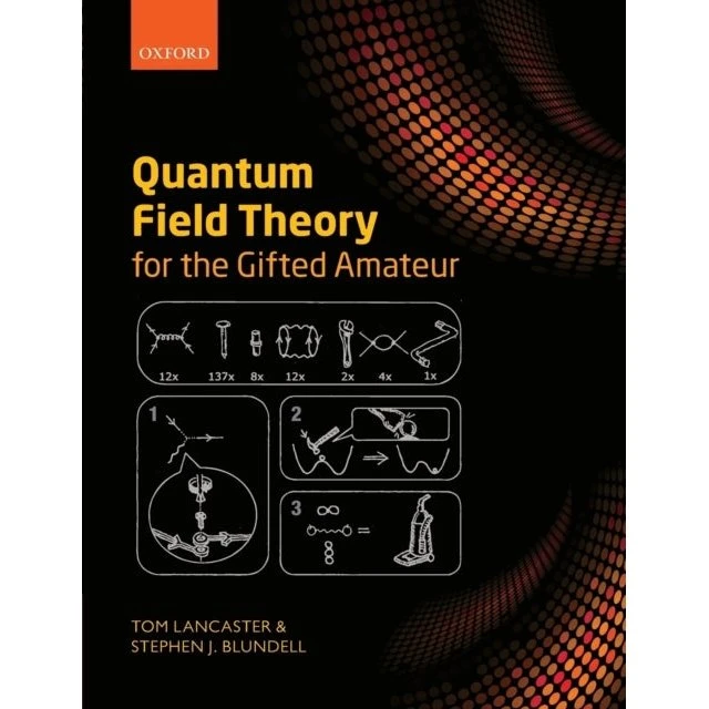 Quantum Field Theory for the Gifted Amateur - Tom Lancaster & S. Blundell